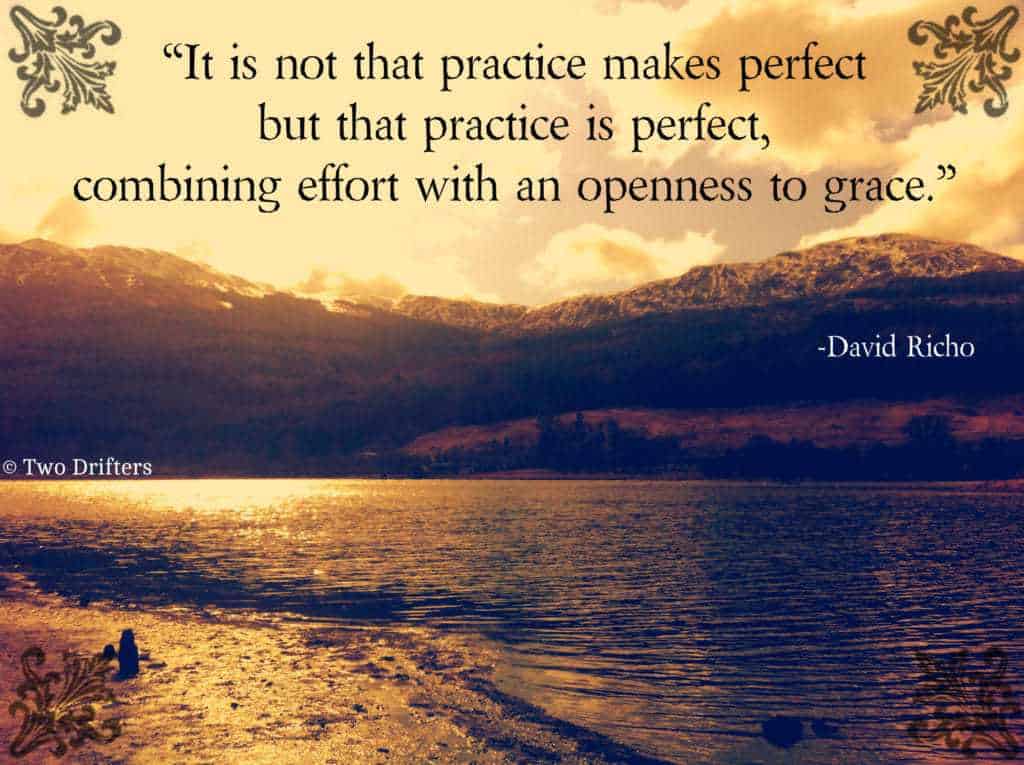 Black text on a photo of a lake that says “It is not that practice makes perfect but that practice is perfect, combining effort with an openness to grace.” - David Richo