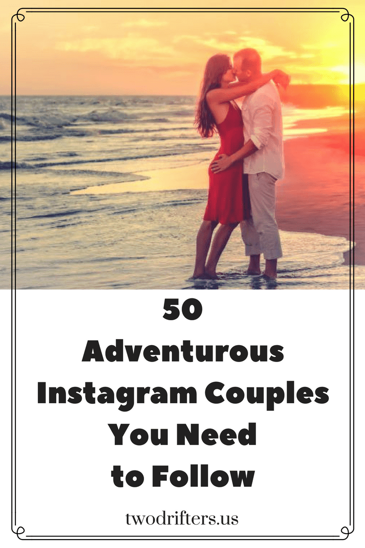 50 Romantic Instagram Travel Couples To Inspire Your Adventures