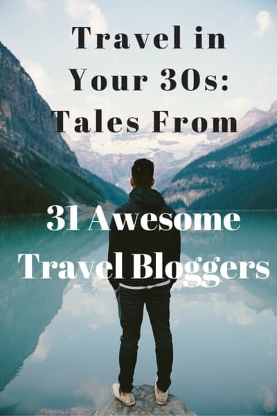 Pinterest social image that says “Travel in Your 30s: Tales From 31 Awesome Travel Bloggers.”