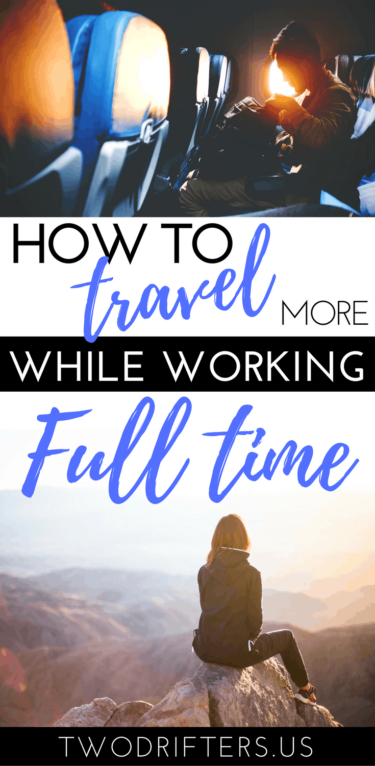 Pinterest social share image that says, "How to Travel More While Working Full Time."