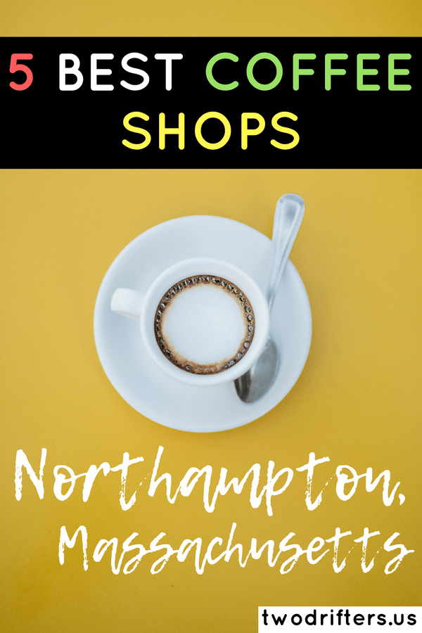 Pinterest social share image that says, "5 Best Coffee Shops in Northampton, Massachusetts."