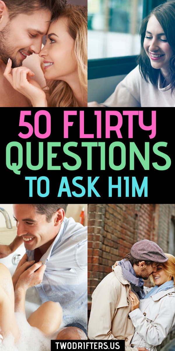 Pinterest social share image that says "50 Flirty Questions to Ask Him."