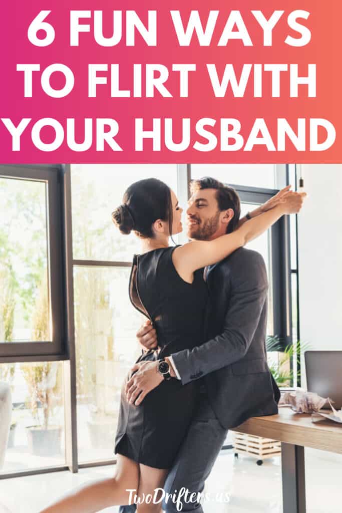 How To Flirt With Your Husband 6 Ways To Kindle The Spark In Marriage 9598