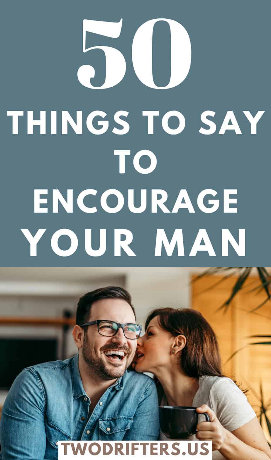 Pinterest social image that says "50 Things to Say to Encourage Your Man."