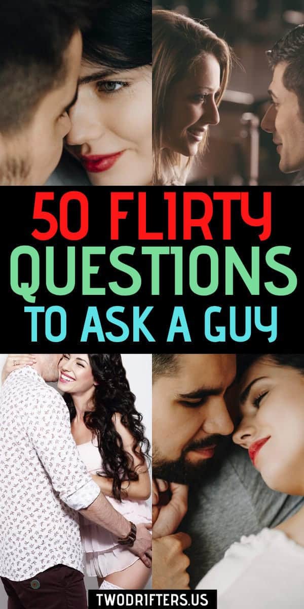 50 FLIRTY QUESTIONS TO ASK A GUY STORY